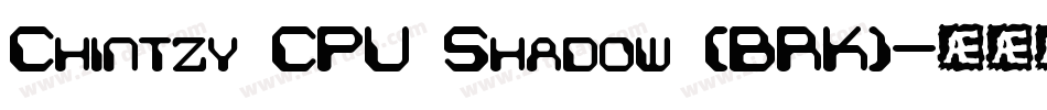 Chintzy CPU Shadow (BRK)字体转换